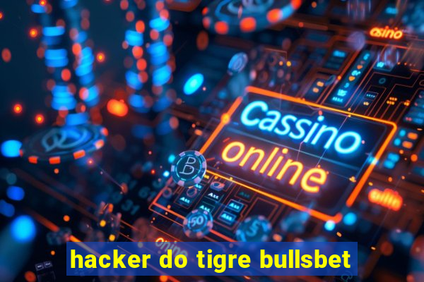 hacker do tigre bullsbet